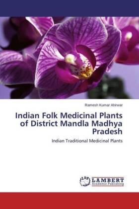Ahirwar |  Indian Folk Medicinal Plants of District Mandla Madhya Pradesh | Buch |  Sack Fachmedien