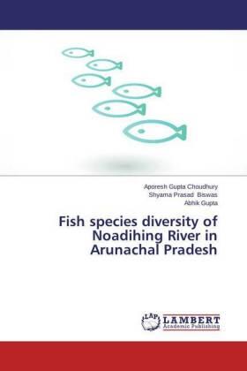 Gupta Choudhury / Biswas / Gupta |  Fish species diversity of Noadihing River in Arunachal Pradesh | Buch |  Sack Fachmedien