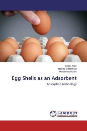 Alam / Rehman / Ikram |  Egg Shells as an Adsorbent | Buch |  Sack Fachmedien