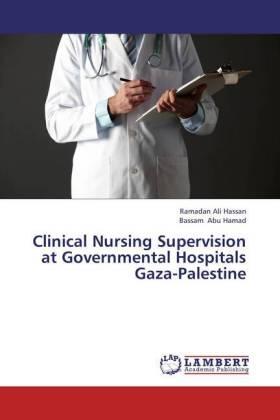 Hassan / Abu Hamad |  Clinical Nursing Supervision at Governmental Hospitals Gaza-Palestine | Buch |  Sack Fachmedien