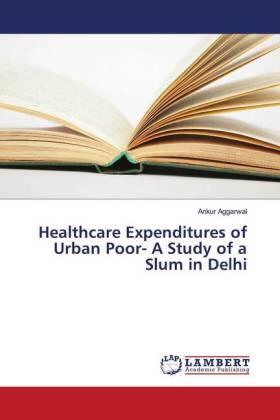 Aggarwal |  Healthcare Expenditures of Urban Poor- A Study of a Slum in Delhi | Buch |  Sack Fachmedien