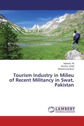 Ali / Shafi / Ibrar |  Tourism Industry in Milieu of Recent Militancy in Swat, Pakistan | Buch |  Sack Fachmedien