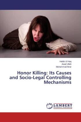 Haq / Ullah / Ibrar |  Honor Killing: Its Causes and Socio-Legal Controlling Mechanisms | Buch |  Sack Fachmedien