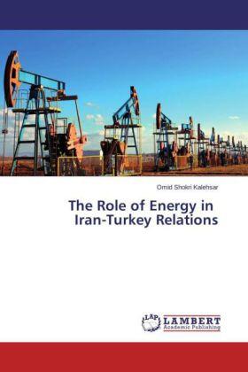 Shokri Kalehsar |  The Role of Energy in    Iran-Turkey Relations | Buch |  Sack Fachmedien