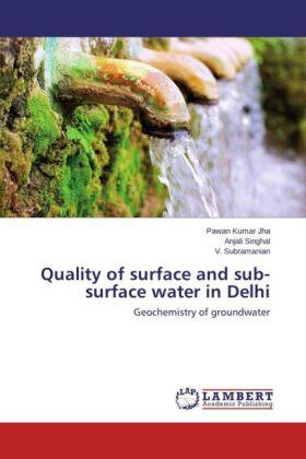 Jha / Singhal / Subramanian |  Quality of surface and sub-surface water in Delhi | Buch |  Sack Fachmedien
