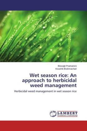 Pramanick / Brahmachari |  Wet season rice: An approach to herbicidal weed management | Buch |  Sack Fachmedien