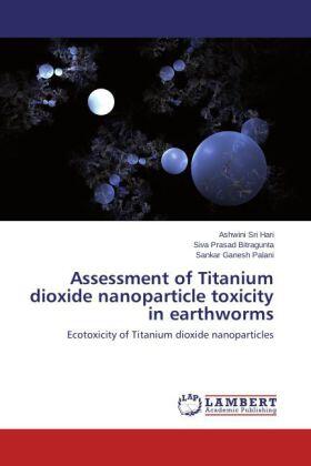 Sri Hari / Bitragunta / Palani |  Assessment of Titanium dioxide nanoparticle toxicity in earthworms | Buch |  Sack Fachmedien