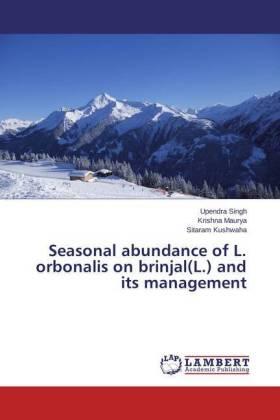 Singh / Maurya / Kushwaha |  Seasonal abundance of L. orbonalis on brinjal(L.) and its management | Buch |  Sack Fachmedien