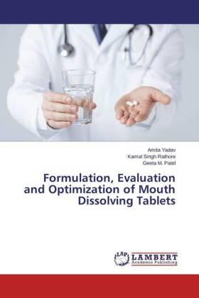 Yadav / Rathore / Patel |  Formulation, Evaluation and Optimization of Mouth Dissolving Tablets | Buch |  Sack Fachmedien