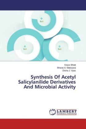 Bhatt / Makwana / Vyas |  Synthesis Of Acetyl Salicylanilide Derivatives And Microbial Activity | Buch |  Sack Fachmedien