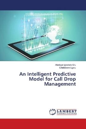 Igbekele Olu / Ugwu |  An Intelligent Predictive Model for Call Drop Management | Buch |  Sack Fachmedien