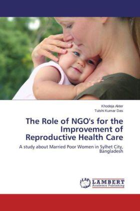 Akter / Das |  The Role of NGO's for the Improvement of Reproductive Health Care | Buch |  Sack Fachmedien