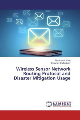 Khan / Chakraborty |  Wireless Sensor Network Routing Protocol and Disaster Mitigation Usage | Buch |  Sack Fachmedien