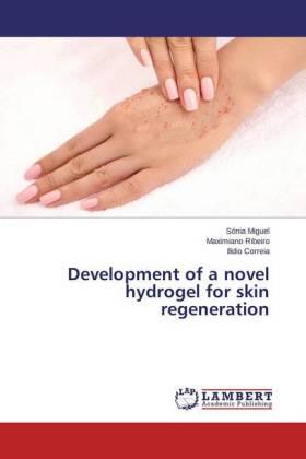 Miguel / Ribeiro / Correia |  Development of a novel hydrogel for skin regeneration | Buch |  Sack Fachmedien