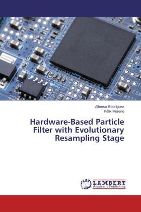 Rodríguez / Moreno |  Hardware-Based Particle Filter with Evolutionary Resampling Stage | Buch |  Sack Fachmedien