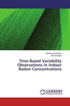 Rafique / Shafique |  Time Based Variability Observations in Indoor Radon Concentrations | Buch |  Sack Fachmedien