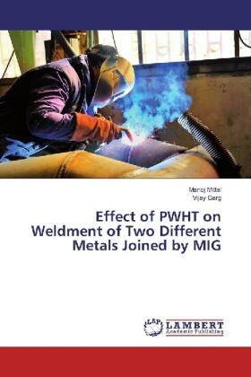 Mittal / Garg |  Effect of PWHT on Weldment of Two Different Metals Joined by MIG | Buch |  Sack Fachmedien