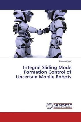 Qian |  Integral Sliding Mode Formation Control of Uncertain Mobile Robots | Buch |  Sack Fachmedien