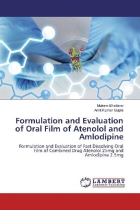 Bhattarai / Gupta |  Formulation and Evaluation of Oral Film of Atenolol and Amlodipine | Buch |  Sack Fachmedien