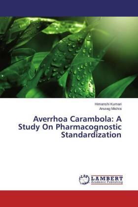 Kumari / Mishra |  Averrhoa Carambola: A Study On Pharmacognostic Standardization | Buch |  Sack Fachmedien