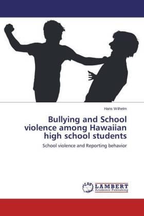 Wilhelm |  Bullying and School violence among Hawaiian high school students | Buch |  Sack Fachmedien