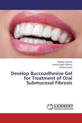 Kumari / Rathore / Israni |  Develop Buccoadhesive Gel for Treatment of Oral Submucosal Fibrosis | Buch |  Sack Fachmedien
