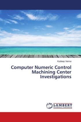 Verma |  Computer Numeric Control Machining Center Investigations | Buch |  Sack Fachmedien