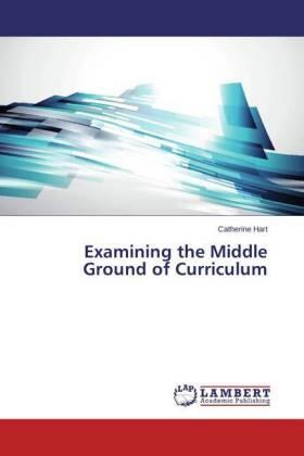 Hart |  Examining the Middle Ground of Curriculum | Buch |  Sack Fachmedien
