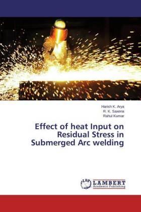 Arya / Saxena / Kumar |  Effect of heat Input on Residual Stress in Submerged Arc welding | Buch |  Sack Fachmedien