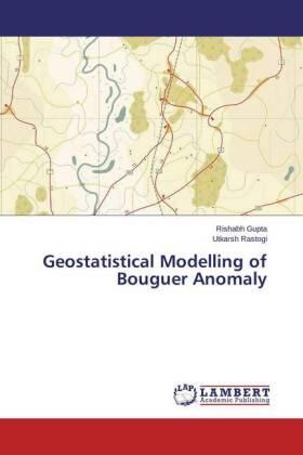 Gupta / Rastogi |  Geostatistical Modelling of Bouguer Anomaly | Buch |  Sack Fachmedien