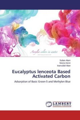 Alam / Amin / Mian |  Eucalyptus lenceota Based Activated Carbon | Buch |  Sack Fachmedien