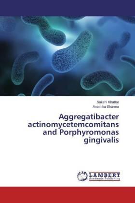 Khattar / Sharma |  Aggregatibacter actinomycetemcomitans and Porphyromonas gingivalis | Buch |  Sack Fachmedien