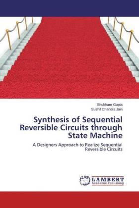 Gupta / Jain |  Synthesis of Sequential Reversible Circuits through State Machine | Buch |  Sack Fachmedien