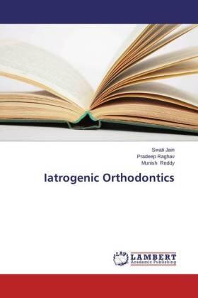 Jain / Raghav / Reddy |  Iatrogenic Orthodontics | Buch |  Sack Fachmedien