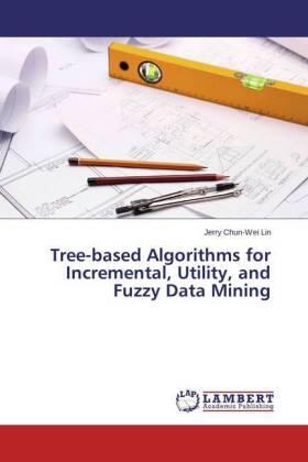 Lin |  Tree-based Algorithms for Incremental, Utility, and Fuzzy Data Mining | Buch |  Sack Fachmedien