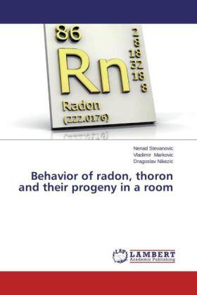Stevanovic / Markovic / Nikezic |  Behavior of radon, thoron and their progeny in a room | Buch |  Sack Fachmedien