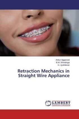 Aggarwal / Shivalinga / Jyothikiran |  Retraction Mechanics in Straight Wire Appliance | Buch |  Sack Fachmedien