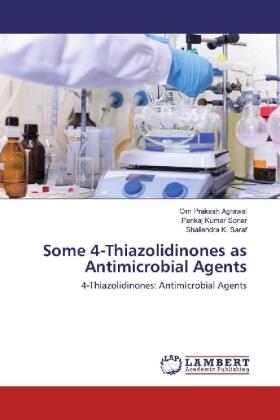Agrawal / Sonar / Saraf |  Some 4-Thiazolidinones as Antimicrobial Agents | Buch |  Sack Fachmedien