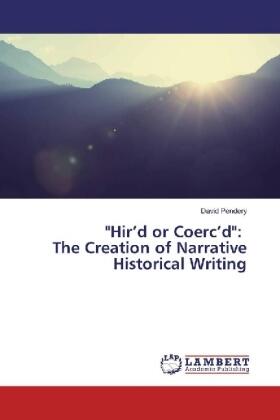 Pendery |  "Hir'd or Coerc'd": The Creation of Narrative Historical Writing | Buch |  Sack Fachmedien