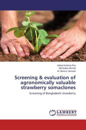 Krishna Roy / Ahmed / Hossain |  Screening & evaluation of agronomically valuable strawberry somaclones | Buch |  Sack Fachmedien