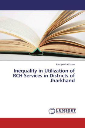 Kumar |  Inequality in Utilization of RCH Services in Districts of Jharkhand | Buch |  Sack Fachmedien