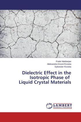 Mukherjee / Drozd-Rzoska / Rzoska |  Dielectric Effect in the Isotropic Phase of Liquid Crystal Materials | Buch |  Sack Fachmedien