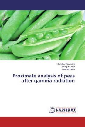 Moazzam / Naz / Munir |  Proximate analysis of peas after gamma radiation | Buch |  Sack Fachmedien