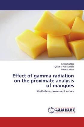 Naz / Mumtaz / Munir |  Effect of gamma radiation on the proximate analysis of mangoes | Buch |  Sack Fachmedien