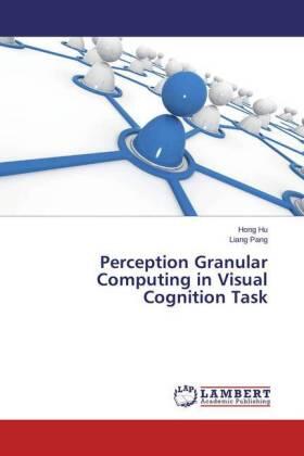 Hu / Pang |  Perception Granular Computing in Visual Cognition Task | Buch |  Sack Fachmedien