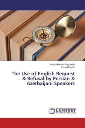 Rasouli Segherloo / Faghih |  The Use of English Request & Refusal by Persian & Azerbaijani Speakers | Buch |  Sack Fachmedien
