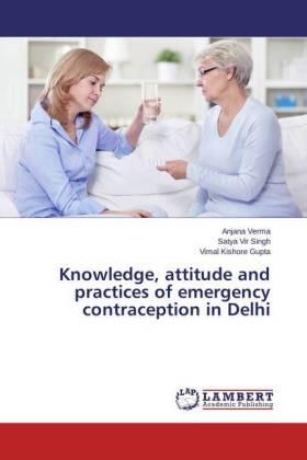 Verma / Singh / Gupta |  Knowledge, attitude and practices of emergency contraception in Delhi | Buch |  Sack Fachmedien