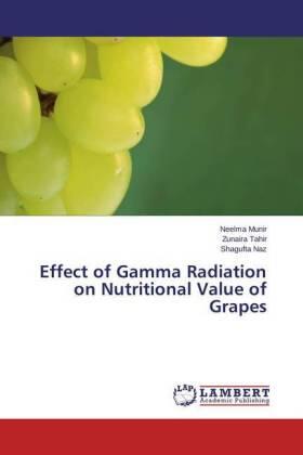 Munir / Tahir / Naz |  Effect of Gamma Radiation on Nutritional Value of Grapes | Buch |  Sack Fachmedien