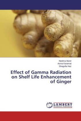 Munir / Karamat / Naz |  Effect of Gamma Radiation on Shelf Life Enhancement of Ginger | Buch |  Sack Fachmedien