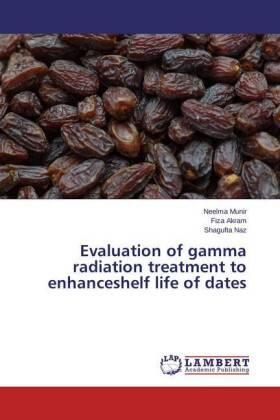 Munir / Akram / Naz |  Evaluation of gamma radiation treatment to enhanceshelf life of dates | Buch |  Sack Fachmedien